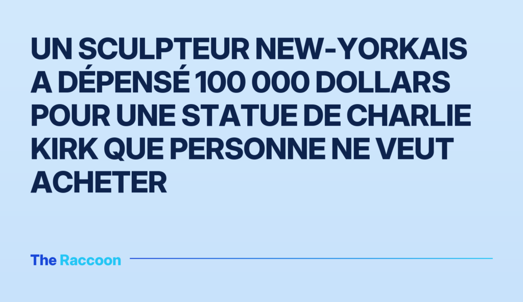 Un sculpteur new-yorkais a dépensé 100 000 dollars pour une statue de Charlie Kirk que personne ne veut acheter