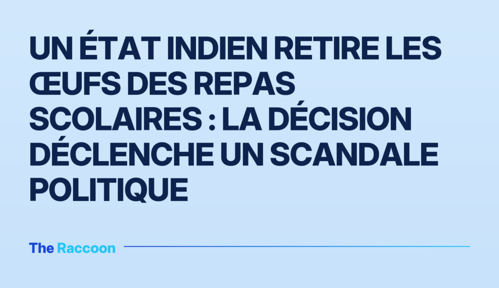 Un État indien retire les œufs des repas scolaires : la décision déclenche un scandale politique