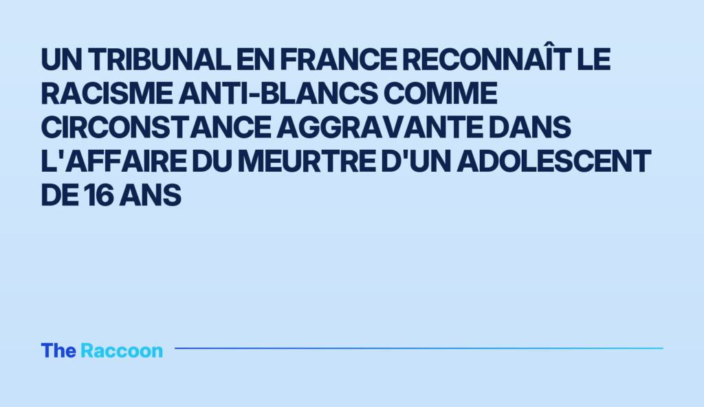 Un tribunal en France reconnaît le racisme anti-blancs comme circonstance aggravante dans l'affaire du meurtre d'un adolescen
