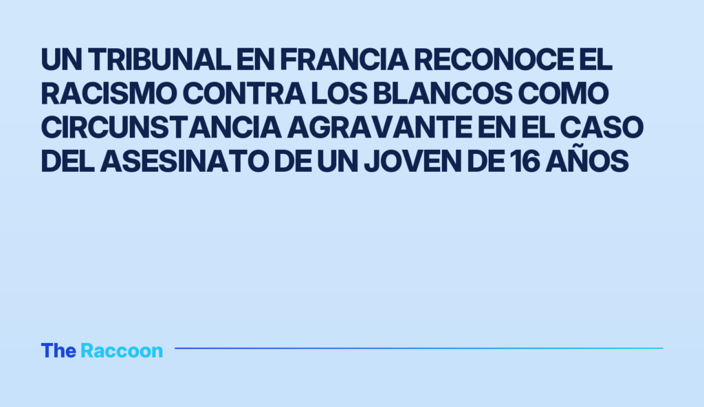 Un tribunal en Francia reconoce el racismo contra los blancos como circunstancia agravante en el caso del asesinato de un jov