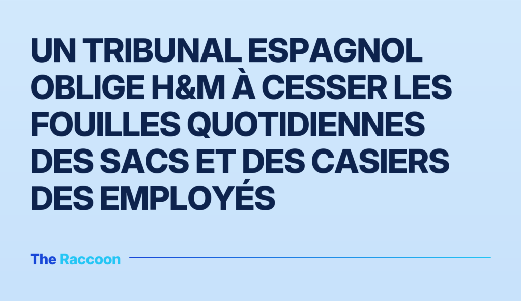 Un tribunal espagnol oblige H&M à cesser les fouilles quotidiennes des sacs et des casiers des employés