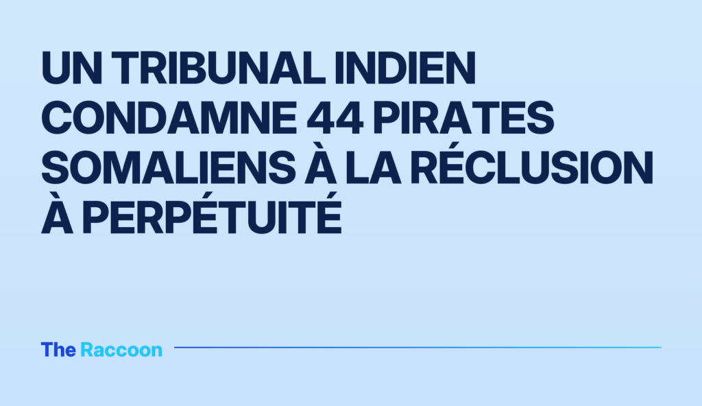 Un tribunal indien condamne 44 pirates somaliens à la réclusion à perpétuité