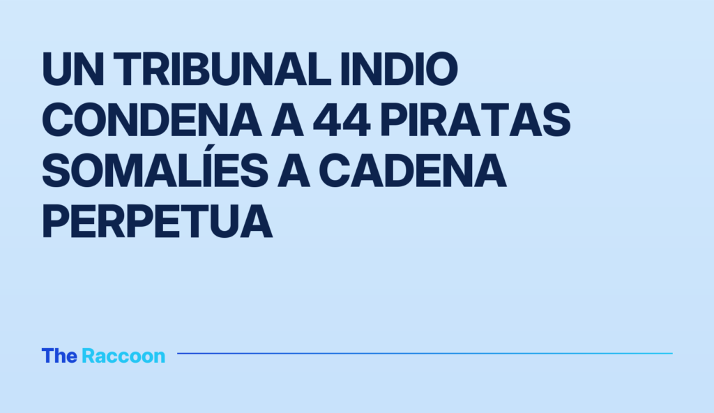 Un tribunal indio condena a 44 piratas somalíes a cadena perpetua