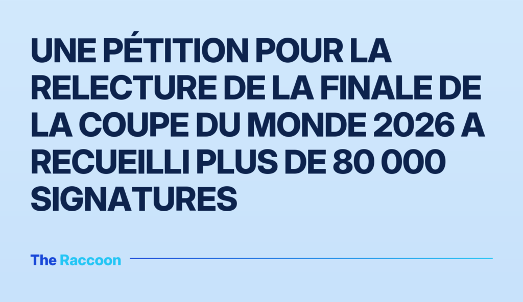 Une pétition pour la relecture de la finale de la Coupe du Monde 2026 a recueilli plus de 80 000 signatures