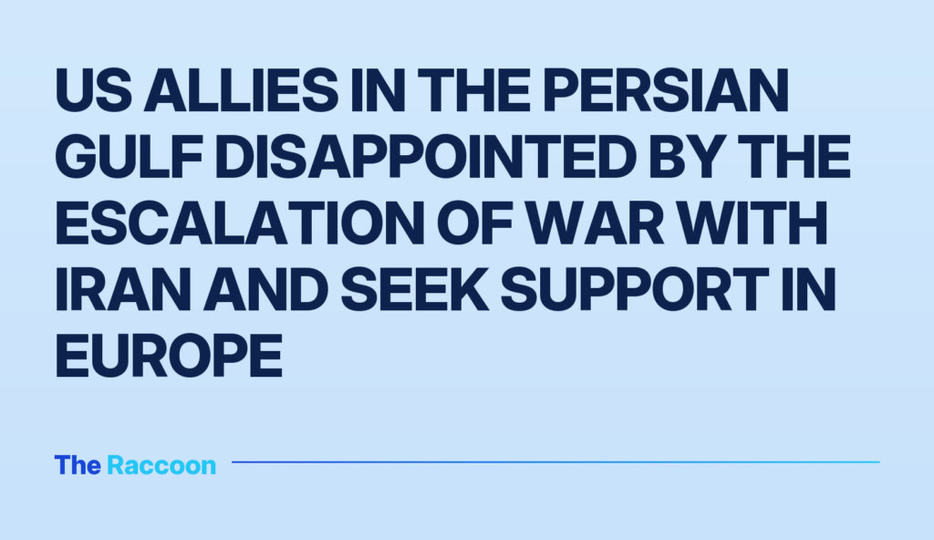 US allies in the Persian Gulf disappointed by the escalation of war with Iran and seek support in Europe