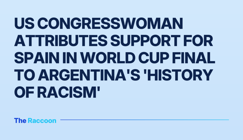US Congresswoman attributes support for Spain in World Cup final to Argentina's 'history of racism'