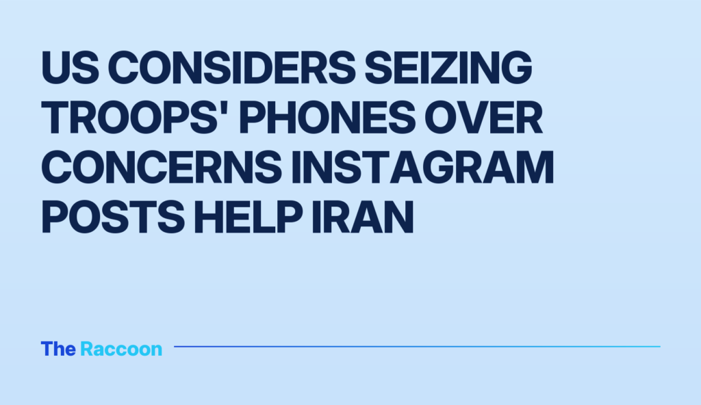 US considers seizing troops' phones over concerns Instagram posts help Iran