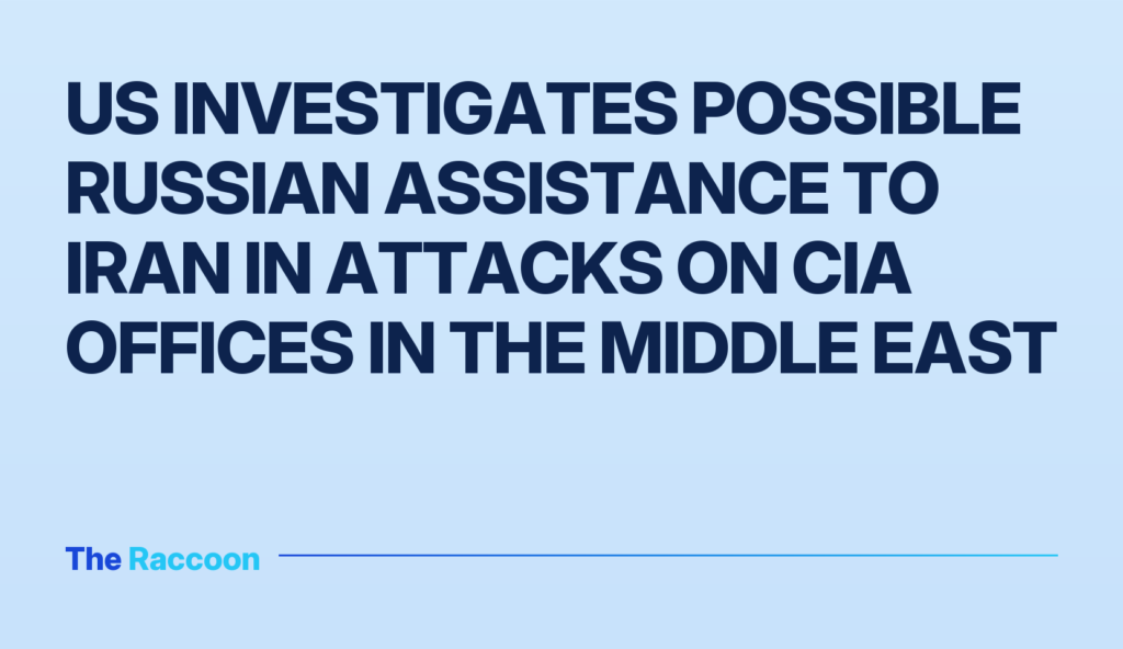 US investigates possible Russian assistance to Iran in attacks on CIA offices in the Middle East