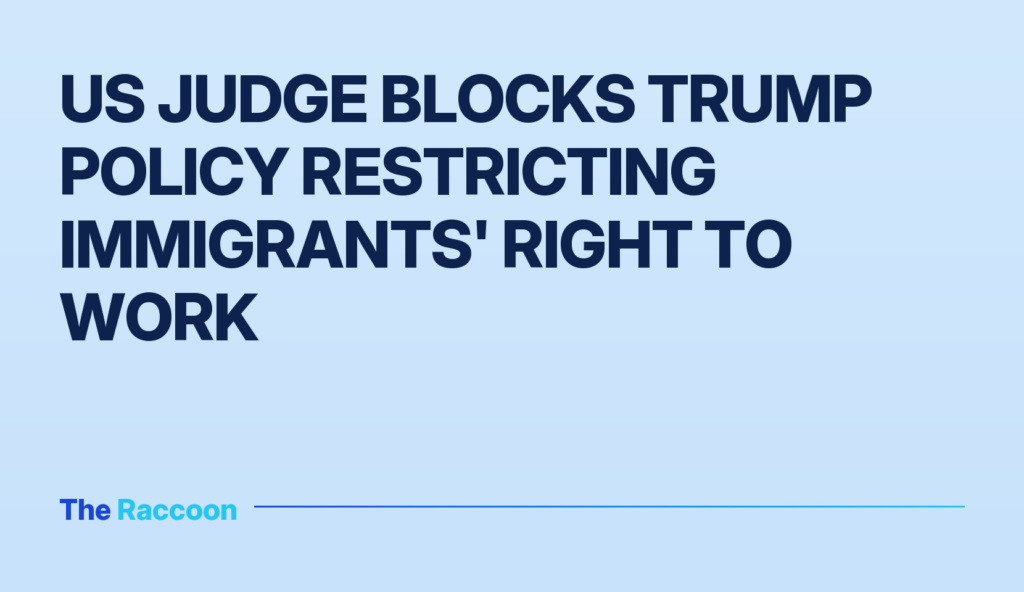 US judge blocks Trump policy restricting immigrants' right to work