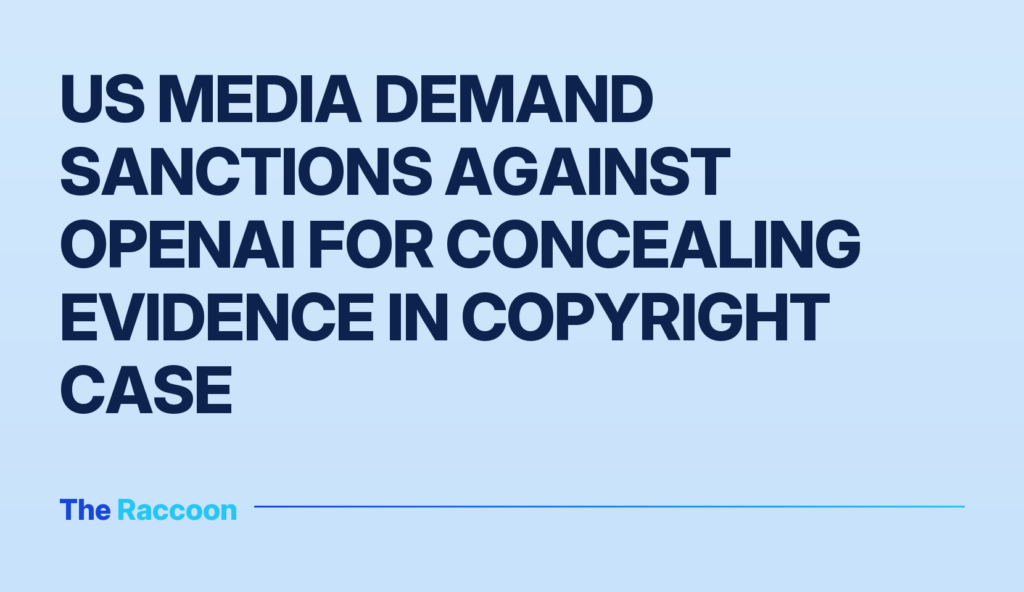 US media demand sanctions against OpenAI for concealing evidence in copyright case