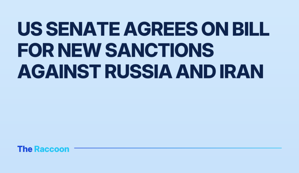 US Senate agrees on bill for new sanctions against Russia and Iran