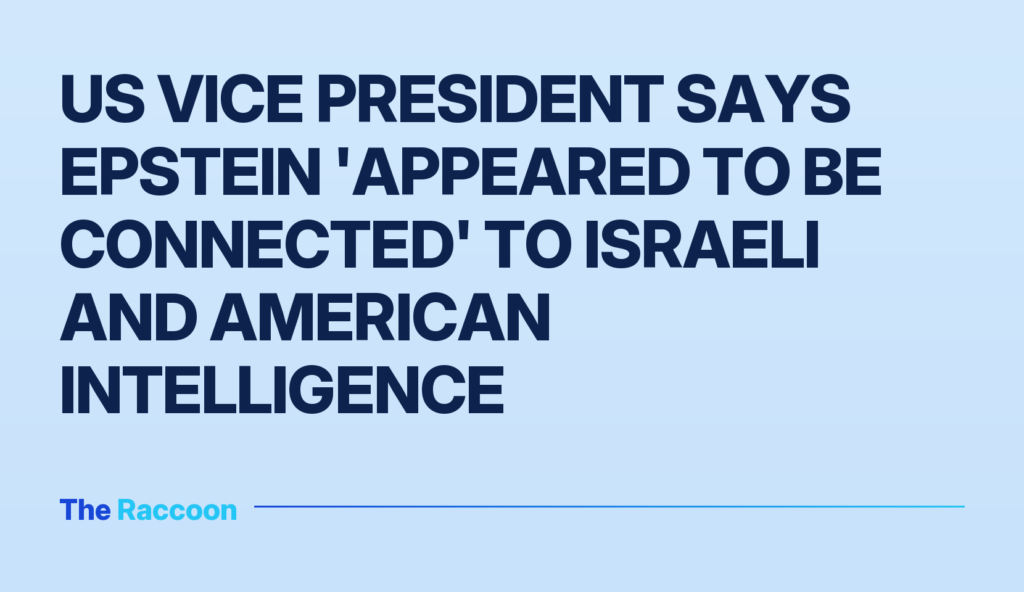 US Vice President says Epstein 'appeared to be connected' to Israeli and American intelligence