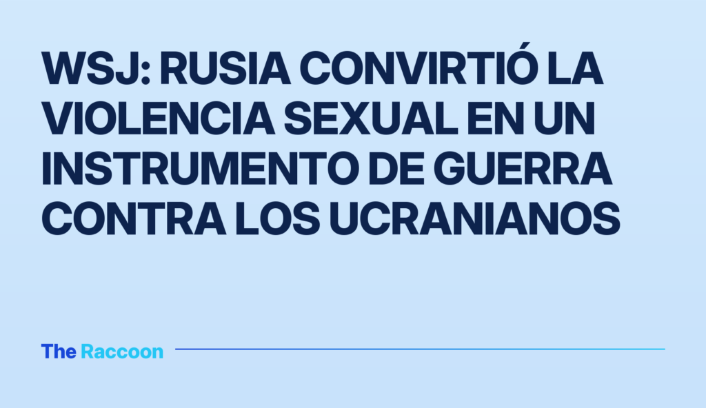 WSJ: Rusia convirtió la violencia sexual en un instrumento de guerra contra los ucranianos