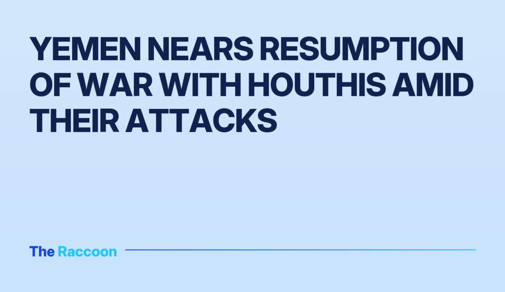 Yemen nears resumption of war with Houthis amid their attacks