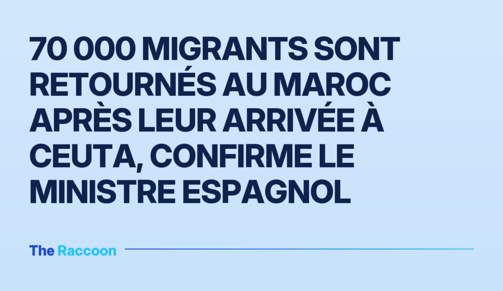 70 000 migrants sont retournés au Maroc après leur arrivée à Ceuta, confirme le ministre espagnol