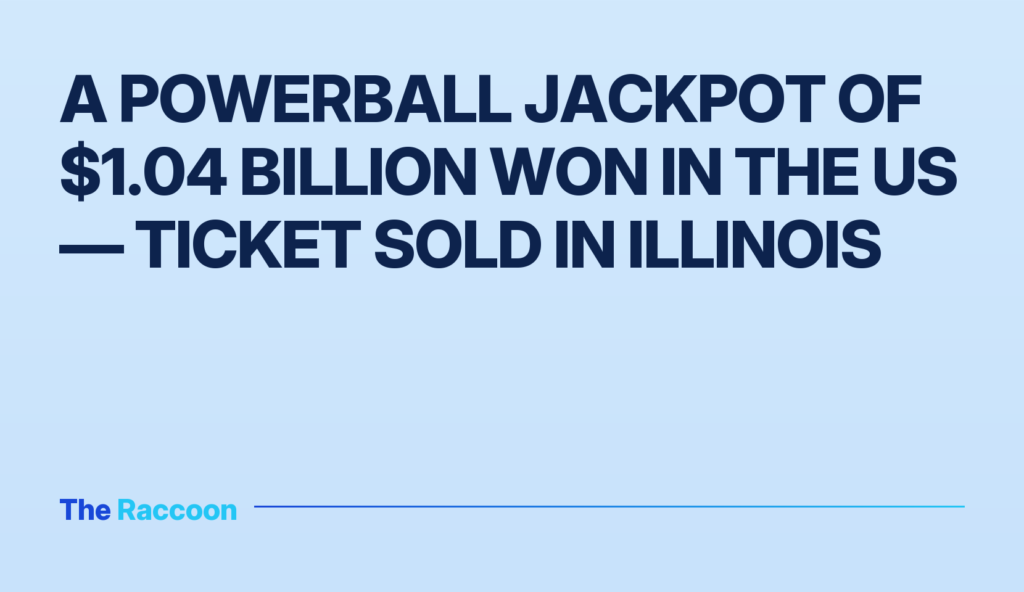 A Powerball jackpot of $1.04 billion won in the US — ticket sold in Illinois