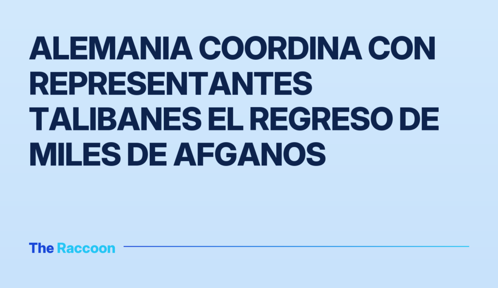 Alemania coordina con representantes talibanes el regreso de miles de afganos