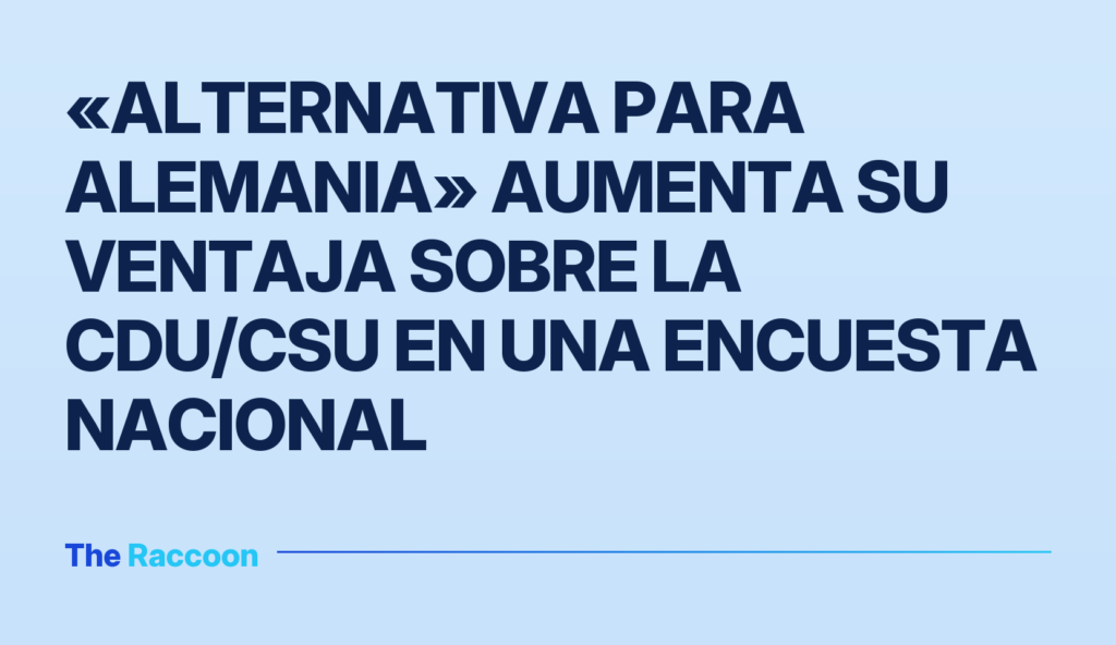«Alternativa para Alemania» aumenta su ventaja sobre la CDU/CSU en una encuesta nacional