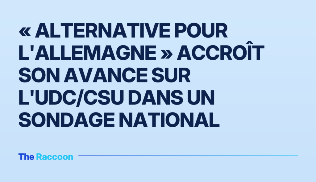 « Alternative pour l'Allemagne » accroît son avance sur l'UDC/CSU dans un sondage national