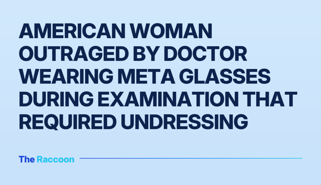 American woman outraged by doctor wearing Meta glasses during examination that required undressing