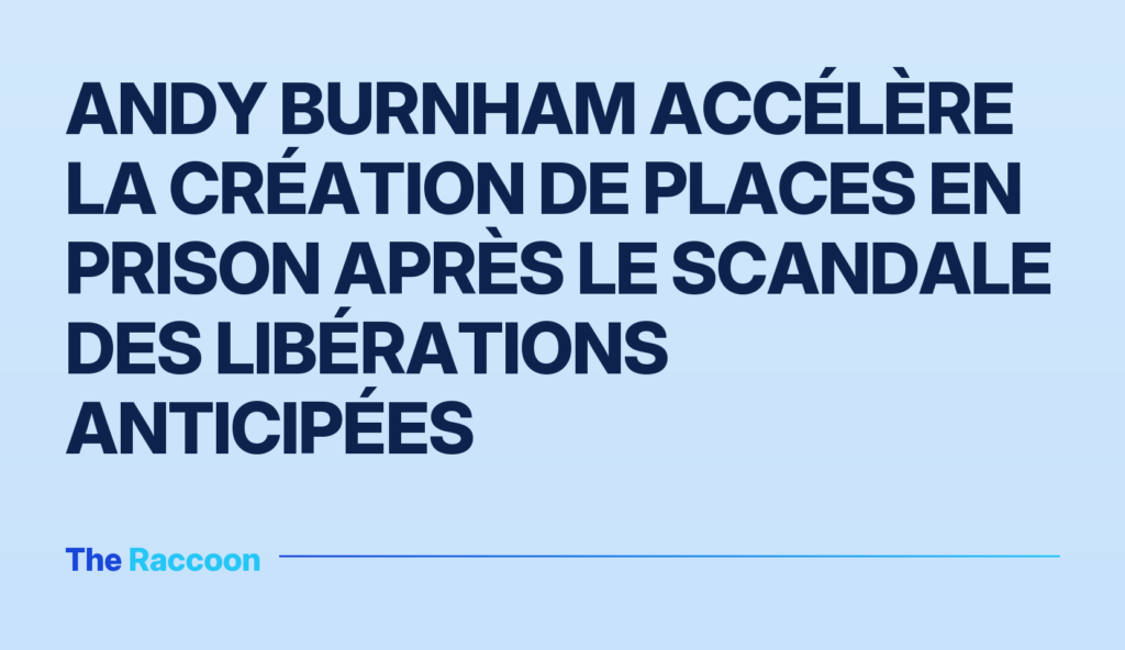 Andy Burnham accélère la création de places en prison après le scandale des libérations anticipées