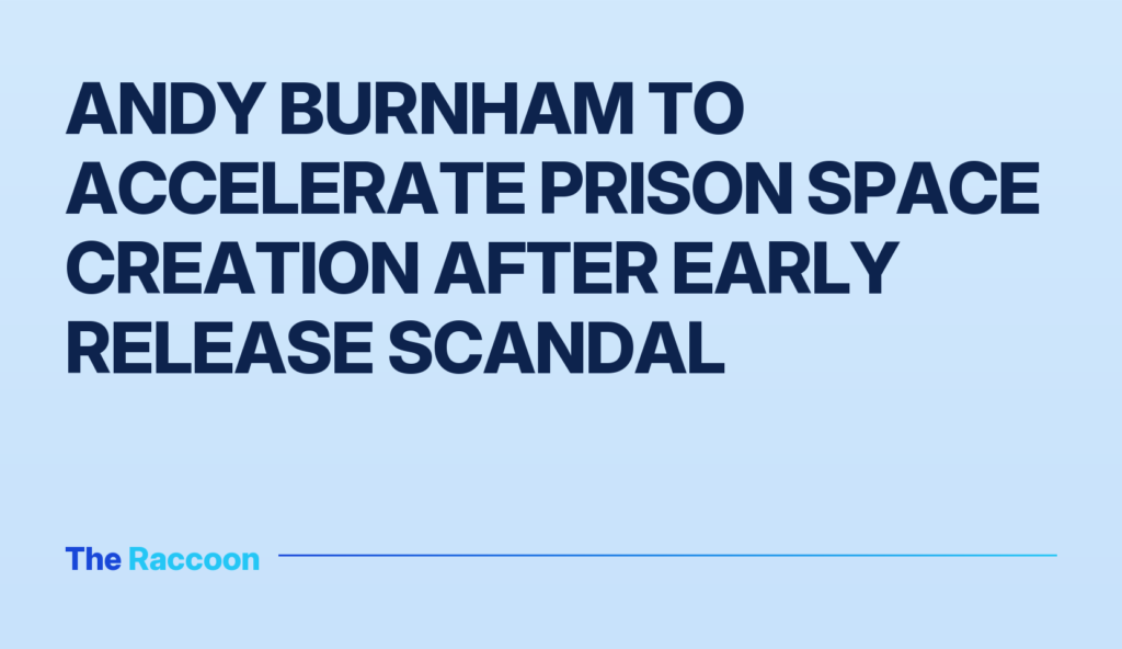 Andy Burnham to accelerate prison space creation after early release scandal