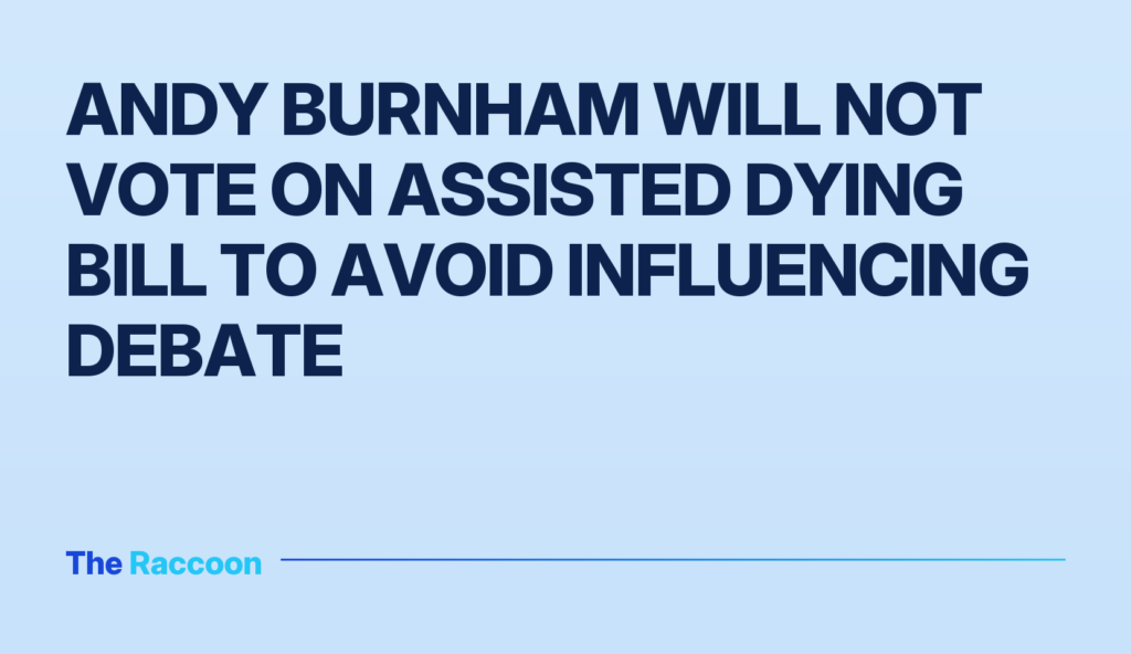 Andy Burnham will not vote on assisted dying bill to avoid influencing debate