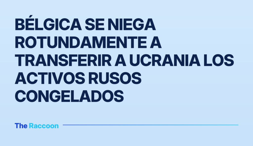 Bélgica se niega rotundamente a transferir a Ucrania los activos rusos congelados