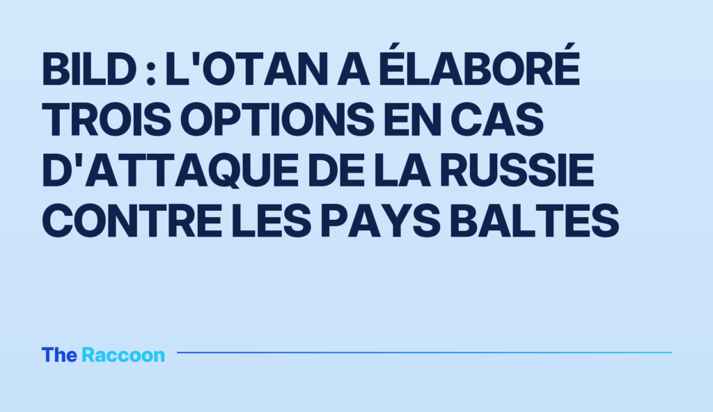 Bild : l'OTAN a élaboré trois options en cas d'attaque de la Russie contre les pays baltes