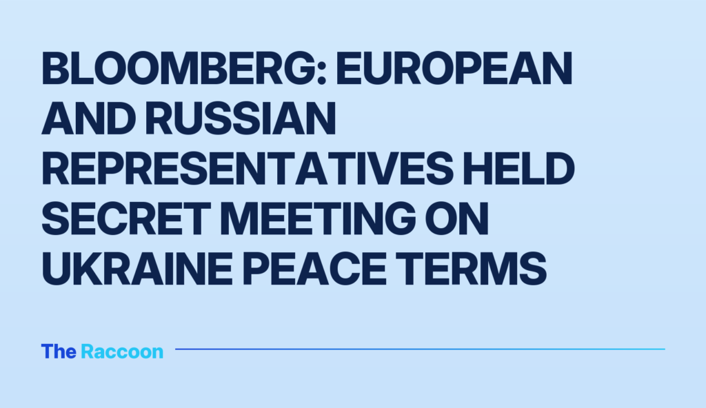 Bloomberg: European and Russian representatives held secret meeting on Ukraine peace terms