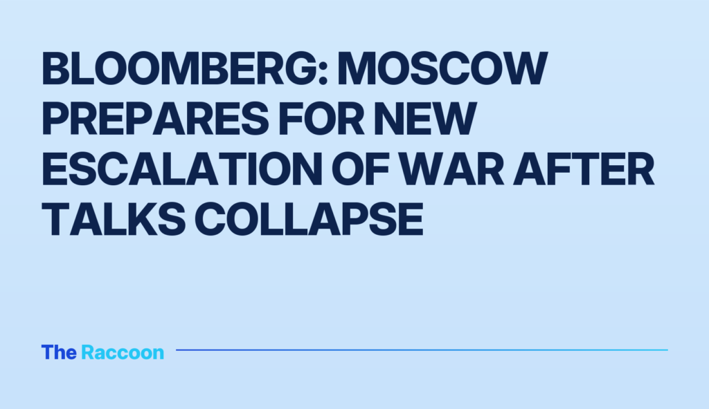 Bloomberg: Moscow prepares for new escalation of war after talks collapse