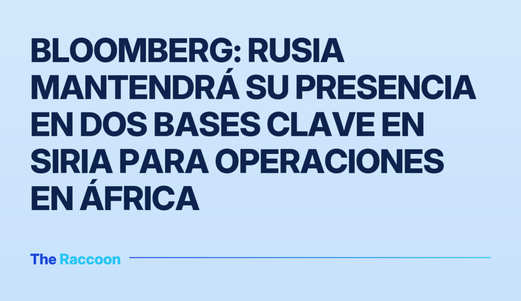 Bloomberg: Rusia mantendrá su presencia en dos bases clave en Siria para operaciones en África