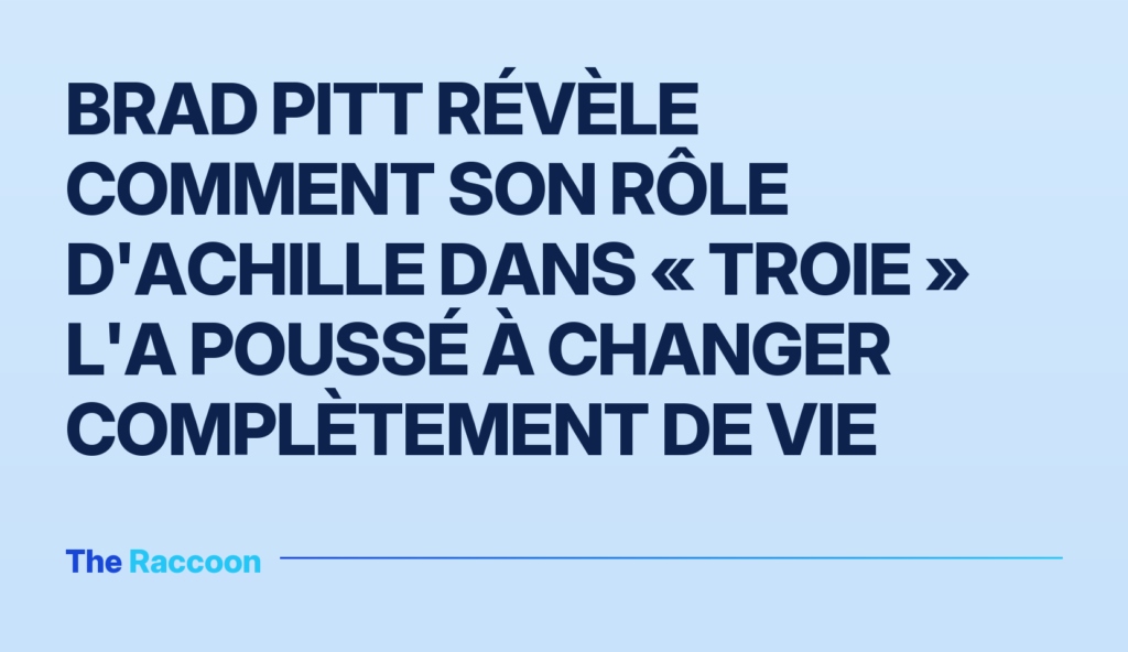 Brad Pitt révèle comment son rôle d'Achille dans « Troie » l'a poussé à changer complètement de vie Brad Pitt révèle comment son rôle d'Achille dans « Troie » l'a poussé à changer complètement de vie
