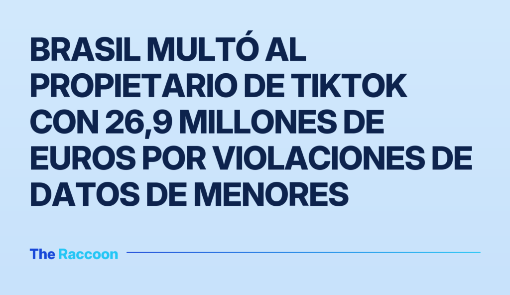 Brasil multó al propietario de TikTok con 26,9 millones de euros por violaciones de datos de menores