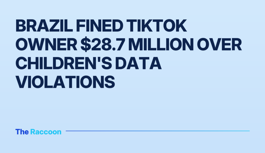 Brazil fined TikTok owner $28.7 million over children's data violations