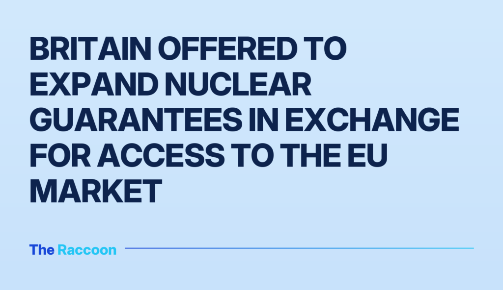 Britain offered to expand nuclear guarantees in exchange for access to the EU market