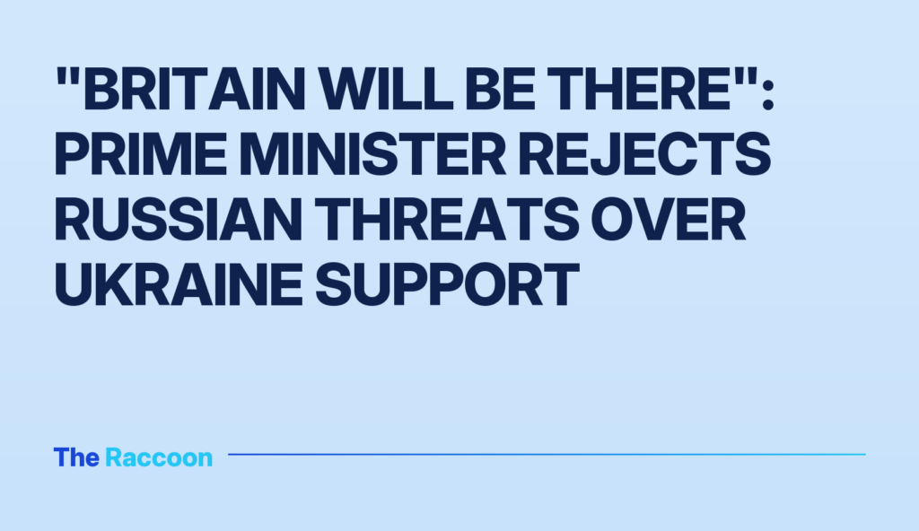 "Britain will be there": Prime Minister rejects Russian threats over Ukraine support