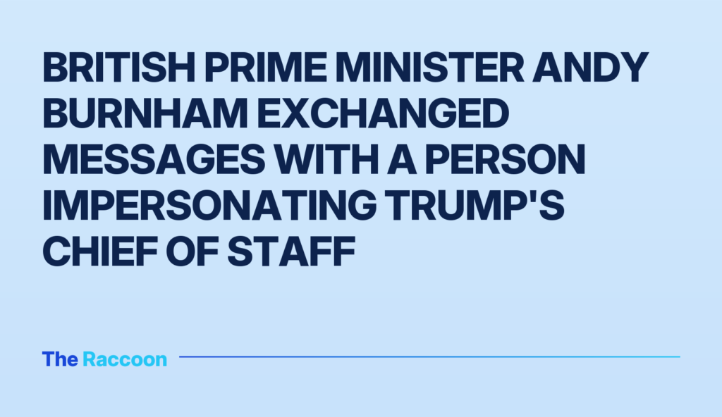 British Prime Minister Andy Burnham exchanged messages with a person impersonating Trump's chief of staff