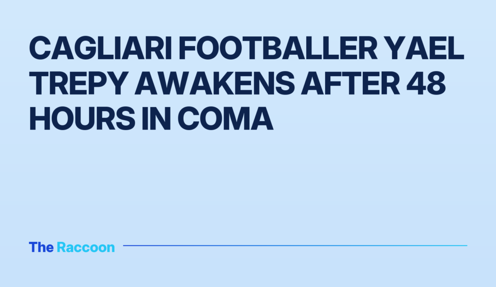 Cagliari footballer Yael Trepy awakens after 48 hours in coma