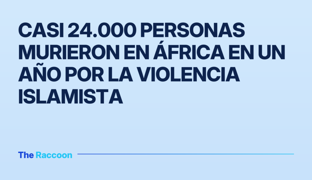 Casi 24.000 personas murieron en África en un año por la violencia islamista