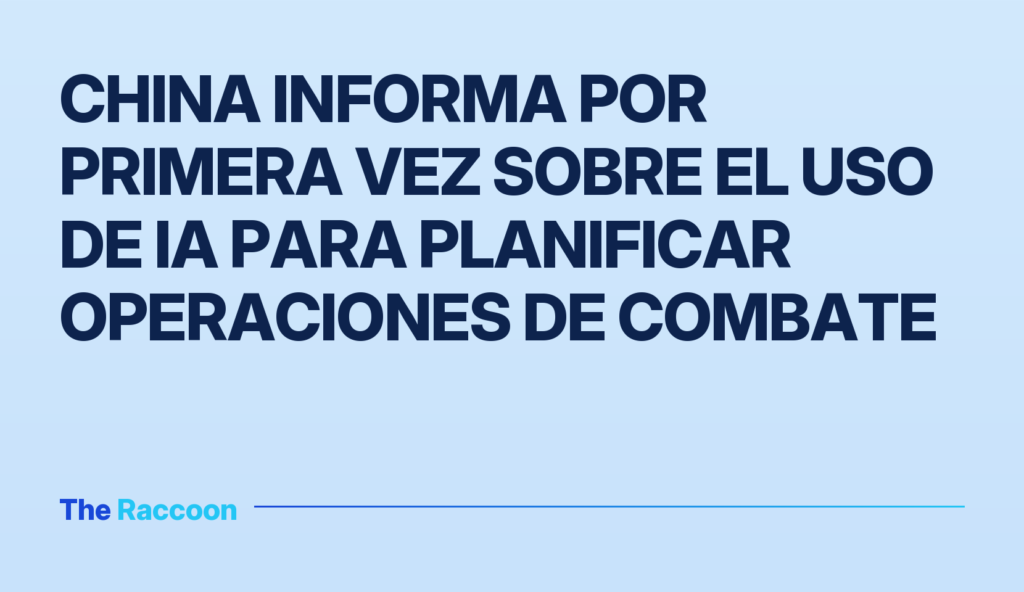 China informa por primera vez sobre el uso de IA para planificar operaciones de combate