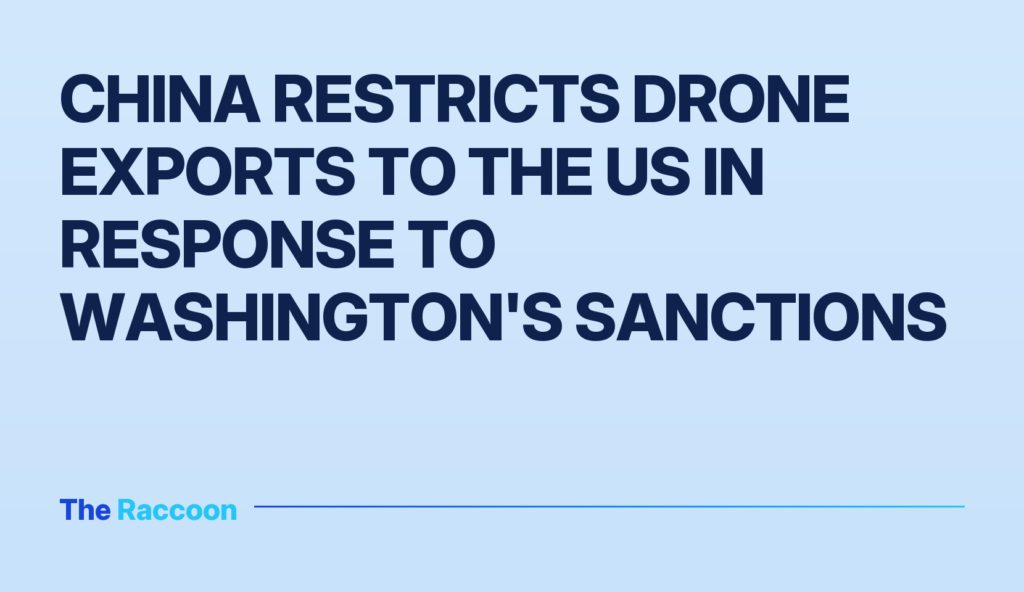 China restricts drone exports to the US in response to Washington's sanctions