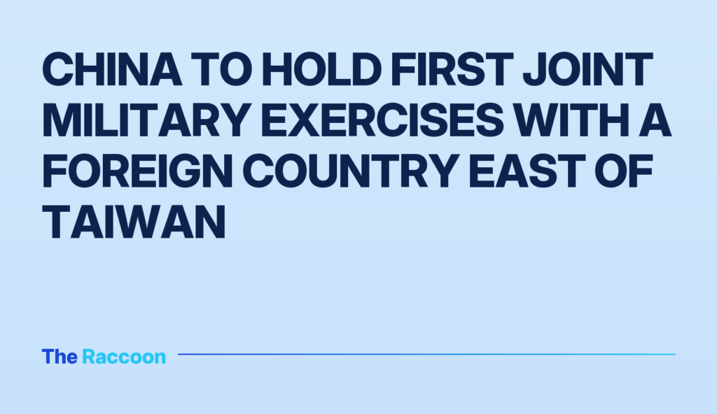 China to hold first joint military exercises with a foreign country east of Taiwan