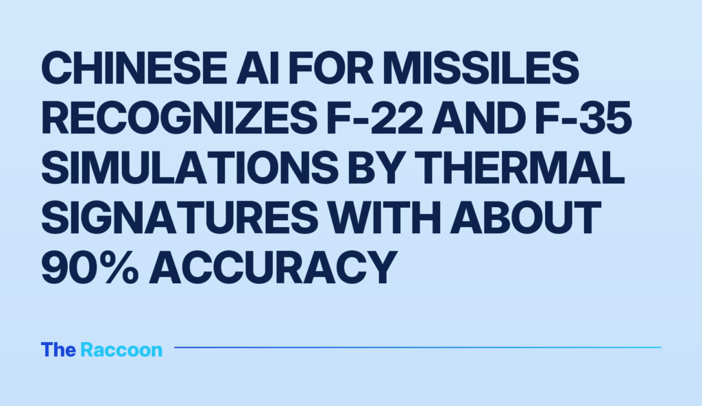Chinese AI for missiles recognizes F-22 and F-35 simulations by thermal signatures with about 90% accuracy