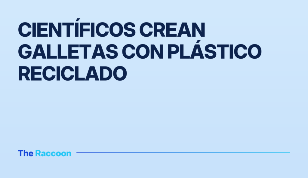 Científicos crean galletas con plástico reciclado