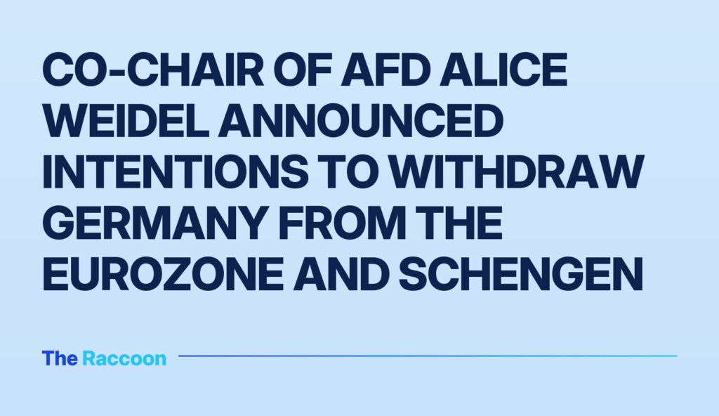 Co-chair of AfD Alice Weidel announced intentions to withdraw Germany from the eurozone and Schengen
