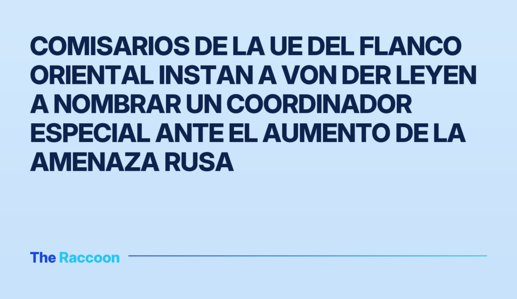 Comisarios de la UE del Flanco Oriental instan a von der Leyen a nombrar un coordinador especial ante el aumento de la amenaz