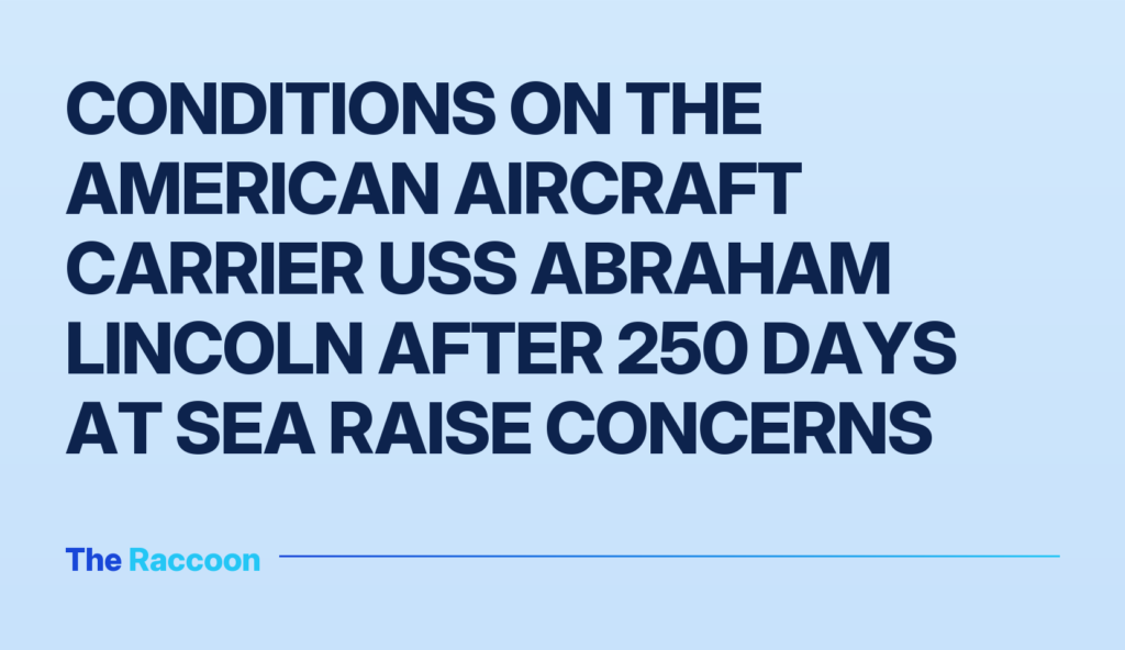 Conditions on the American aircraft carrier USS Abraham Lincoln after 250 days at sea raise concerns