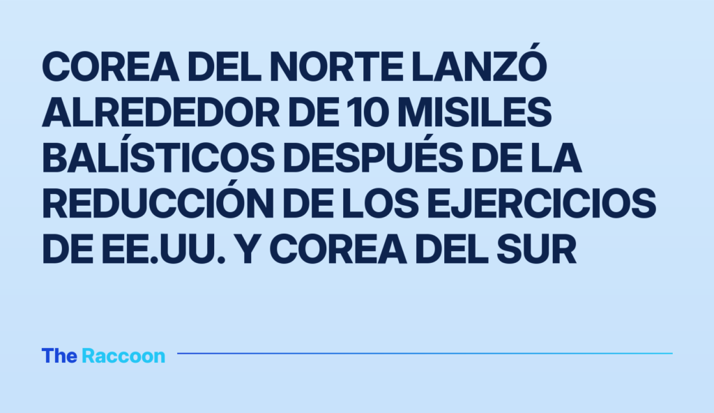 Corea del Norte lanzó alrededor de 10 misiles balísticos después de la reducción de los ejercicios de EE.UU. y Corea del Sur