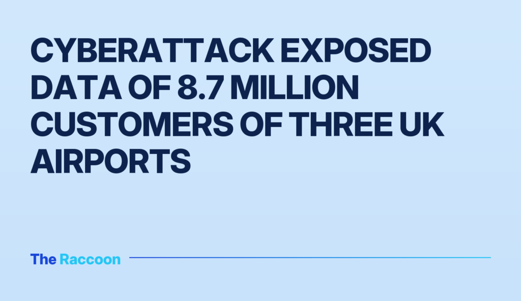 Cyberattack exposed data of 8.7 million customers of three UK airports